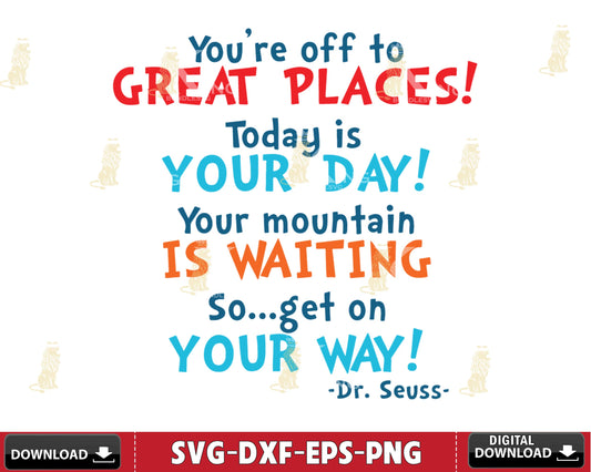 You're off to GREAT PLACES ! Today is your day your mountain is waiting Svg eps dxf png ,Mega bundle Dr Seuss for Cricut, Silhouette, digital, file cut