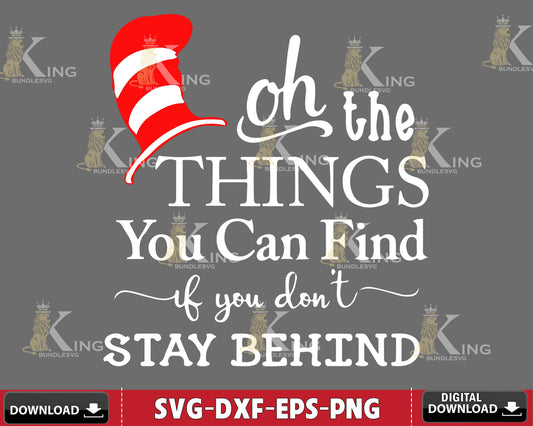Oh The Things You Can Find If You Don't Stay Behind svg eps dxf png ,mega bundle dr seuss svg,bundle dr seuss for Cricut, Silhouette, digital, file cut