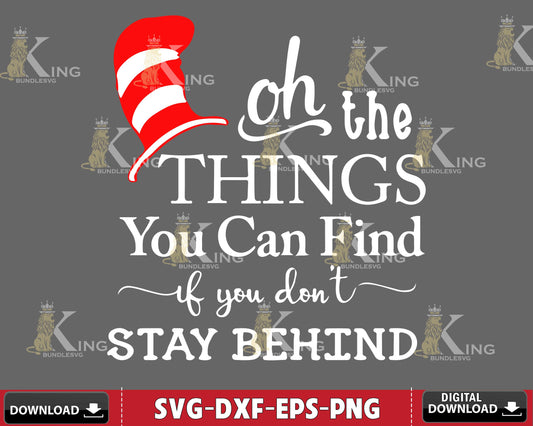 Oh The Things You Can Find If You Don't Stay Behind Svg eps dxf png ,Mega bundle Dr Seuss for Cricut, Silhouette, digital, file cut